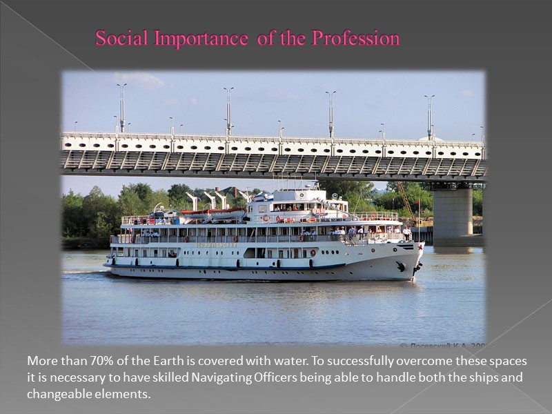 Social Importance of the Profession More than 70% of the Earth is covered with